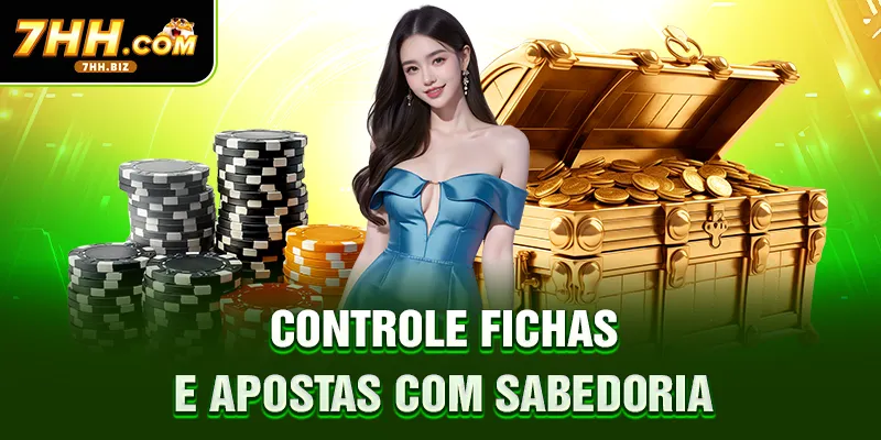 Controle fichas e apostas com sabedoria