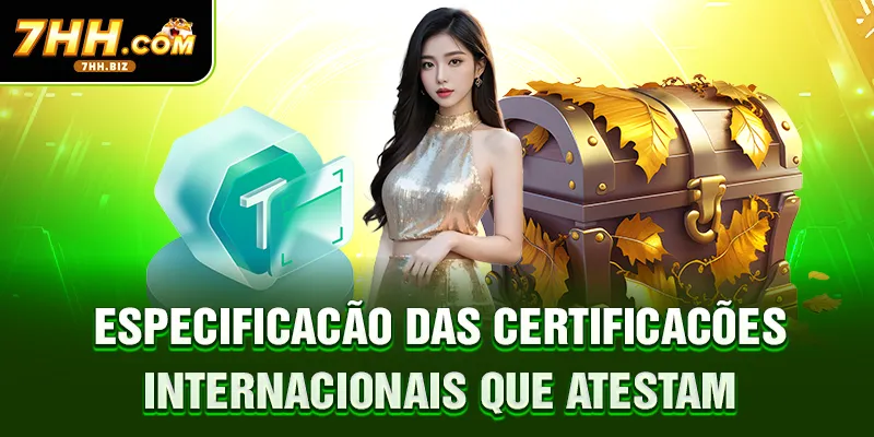 Especificação das certificações internacionais que atestam
