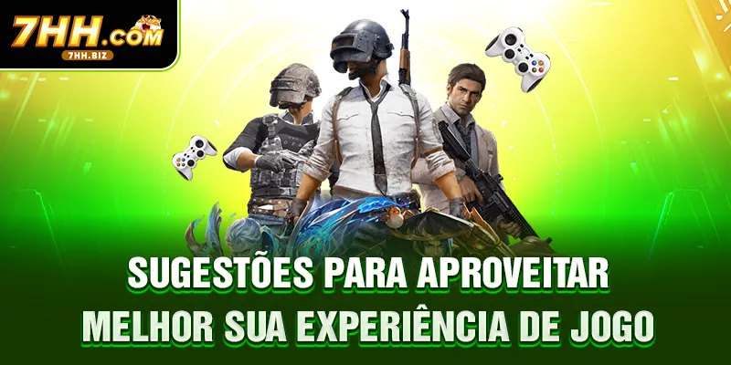 Sugestões para aproveitar melhor sua experiência de jogo